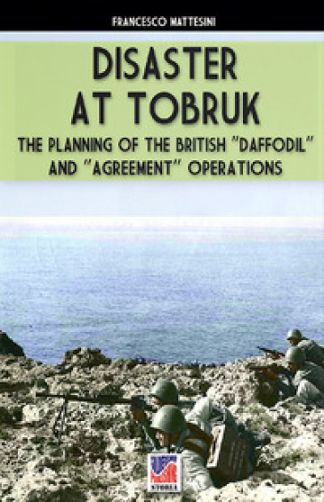 Disaster at Tobruk. Nuova ediz. - Francesco Mattesini