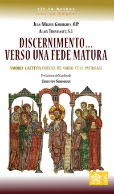 Discernimento... Verso una fede matura. Amoris Laetitia insegna un nuovo stile pastorale - Jean-Miguel Garrigues - Alain Thomasset