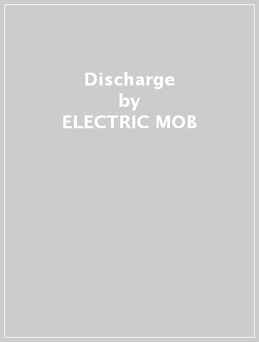 Discharge - ELECTRIC MOB