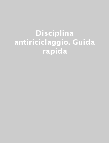 Disciplina antiriciclaggio. Guida rapida