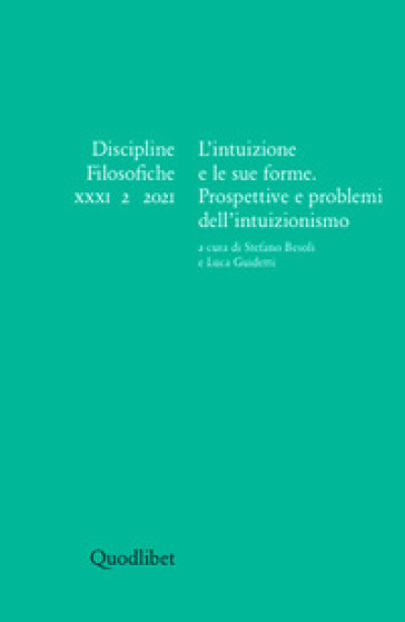 Discipline filosofiche (2021). 2: L' intuizione e le sue forme. Prospettive e problemi dell'intuizionismo