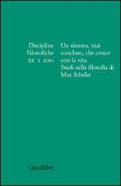 Discipline filosofiche (2010). 2: Un sistema, mai concluso, che cresce con la vita. Studi sulla filosofia di Max Scheler