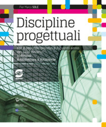 Discipline progettuali. Per le Scuole superiori. Con ebook. Con espansione online - Pier Marco Sole