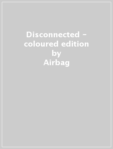 Disconnected - coloured edition - Airbag
