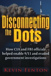 Disconnecting the Dots: How 9/11 Was Allowed to Happen