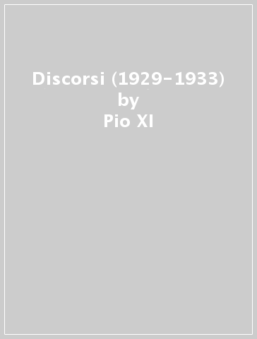 Discorsi (1929-1933) - Pio XI