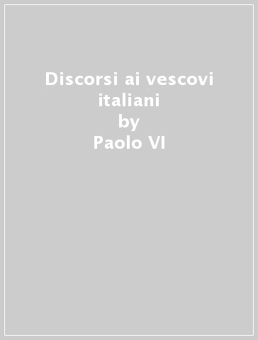 Discorsi ai vescovi italiani - Paolo VI