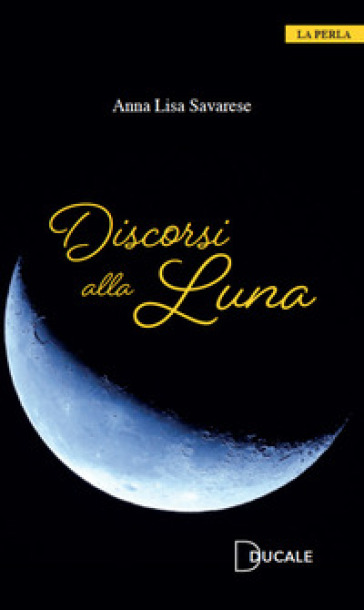 Discorsi alla Luna - Anna Lisa Savarese