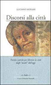 Discorsi alla città. Parola e parole per liberare la città dagli «assedi» dell oggi