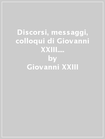 Discorsi, messaggi, colloqui di Giovanni XXIII. 1.28 ottobre 1958-28 ottobre 1959 - Giovanni XXIII