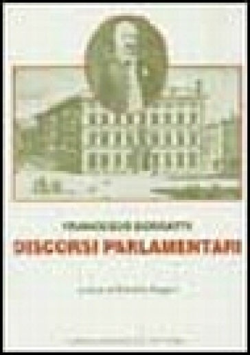 Discorsi parlamentari - Francesco Borgatti