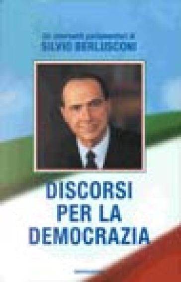 Discorsi per la democrazia - Silvio Berlusconi