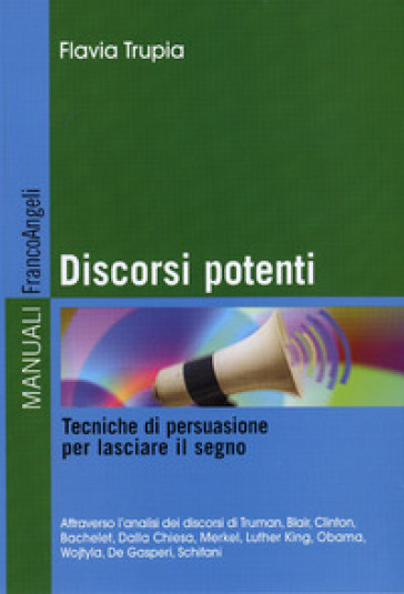 Discorsi potenti. Tecniche di persuasione per lasciare il segno - Flavia Trupia