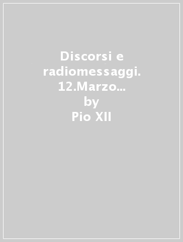 Discorsi e radiomessaggi. 12.Marzo 1950-marzo 1951 - Pio XII