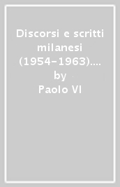 Discorsi e scritti milanesi (1954-1963). Appendice e indici