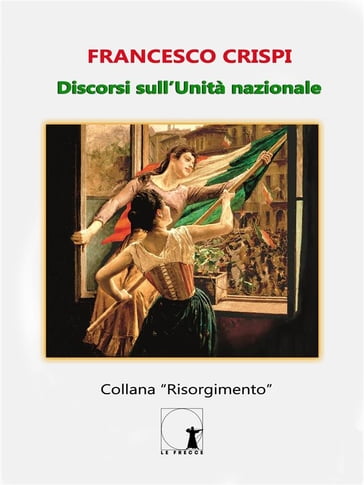 Discorsi sull'Unità nazionale - Francesco Crispi - Riccardo Matteazzi