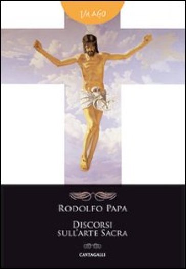 Discorsi sull'arte sacra - Rodolfo Papa