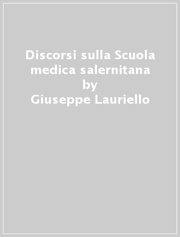 Discorsi sulla Scuola medica salernitana - Giuseppe Lauriello