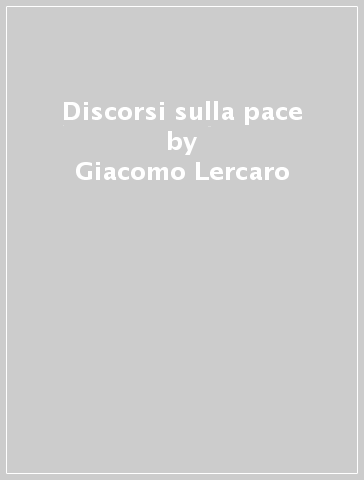 Discorsi sulla pace - Giacomo Lercaro