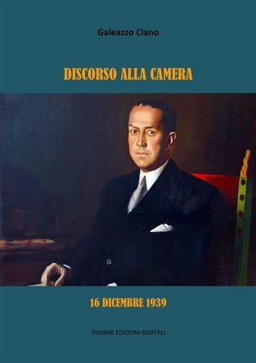 Discorso alla Camera. 16 dicembre 1939 - Galeazzo Ciano