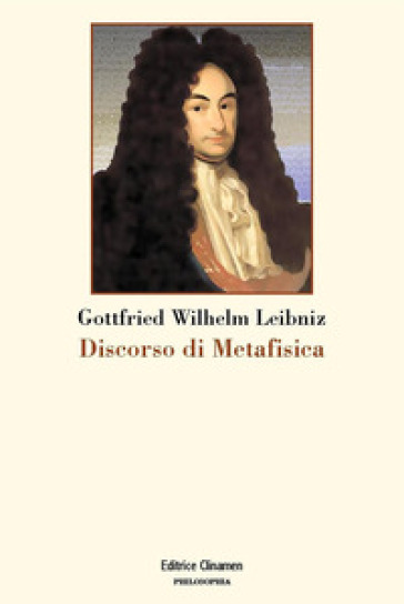Discorso di metafisica - Gottfried Wilhelm von Leibniz