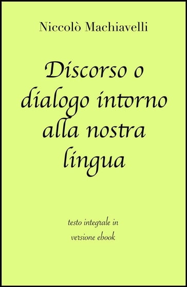 Discorso o dialogo intorno alla nostra lingua di Niccolò Machiavelli in ebook - Niccolò Machiavelli - grandi Classici