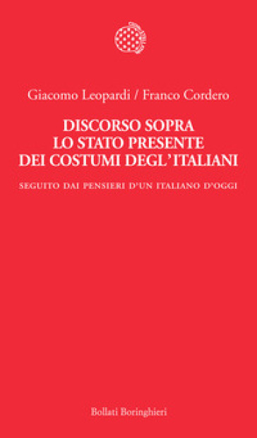 Discorso sopra lo stato presente dei costumi degl'italiani. Seguito dai «Pensieri di un italiano d'oggi» - Giacomo Leopardi - Franco Cordero