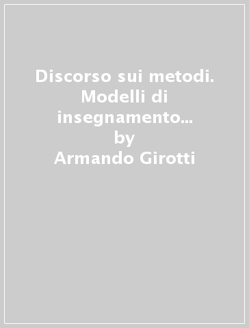 Discorso sui metodi. Modelli di insegnamento e didattica della filosofia - Armando Girotti
