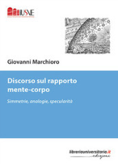 Discorso sul rapporto mente-corpo. Simmetrie, analogie, specularità