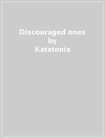 Discouraged ones - Katatonia