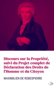 Discours sur la Propriété, suivi du Projet complet de Déclaration des Droits de l Homme et du Citoyen