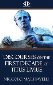 Discourses on the First Decade of Titus Livius