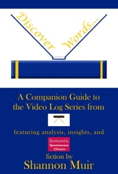 Discover Words: A Companion Guide to the Video Log Series from Infinite House of Books Featuring Analysis, Insights, and Romantic Spontaneous Choices Fiction