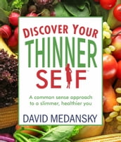 Discover Your Thinner Self: A Common-Sense Approach for a Slimmer, Healthier You