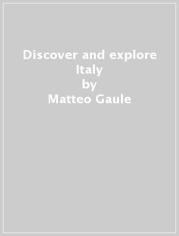 Discover and explore Italy - Matteo Gaule