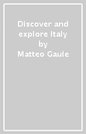 Discover and explore Italy