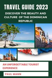 Discover the Beauty and Culture of the Dominican Republic- Travel Guide 2023