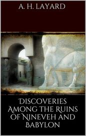 Discoveries among the Ruins of Nineveh and Babylon