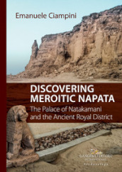 Discovering Meroitic Napata. The Palace of Natakamani and the Ancient Royal District