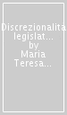 Discrezionalità legislativa e giurisdizionale nei processi evolutivi del costituzionalismo