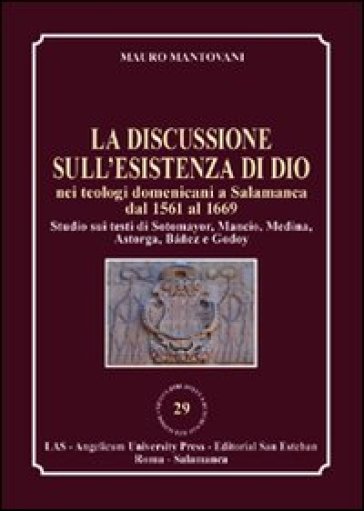 Discussione sull'esistenza di Dio nei teologi domenicani a Salamanca dal 1561 al 1669 (La) - Mauro Mantovani