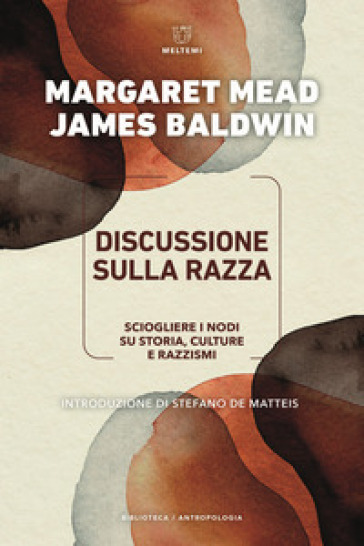 Discussione sulla razza. Come sciogliere i nodi su storia, culture e razzismi - Margaret Mead - James Baldwin