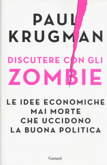 Discutere con gli zombie. Le idee economiche mai morte che uccidono la buona politica - Paul R. Krugman