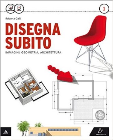 Disegna subito. Con Quaderno di disegno e architettura. Per il Liceo scientifico. Con e-book. Con espansione online. 1. - Roberta Galli