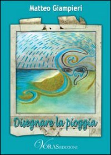 Disegnare la pioggia - Matteo Giampieri