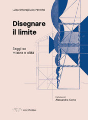 Disegnare il limite. Saggi su misura e città