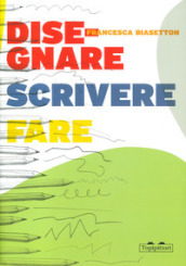 Disegnare, scrivere, fare