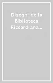 Disegni della Biblioteca Riccardiana di Firenze