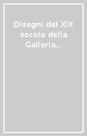 Disegni del XIX secolo della Galleria Civica d arte moderna e contemporanea di Torino. Fogli scelti dal Gabinetto Disegni e Stampe. Ediz. illustrata