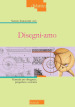 Disegni-amo. Manuale per disegnare, progettare, costruire. Nuova ediz.